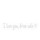 I Love You Drive Safe Car Rearview Mirror Decal